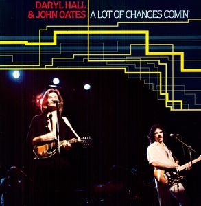 A Lot Of Changes Comin' , Hall & Oates