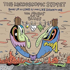 Been Up So Long It Looks Like Down To Me: The Micros Play The Blues , Microscopic Septet
