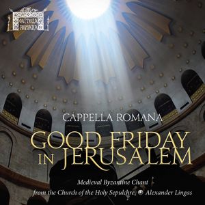 Good Friday in Jerusalem , Cappella Romana