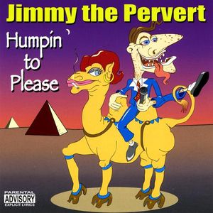 Humpin to Please [Explicit Content] , Jimmy the Pervert
