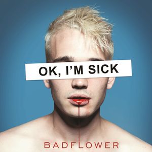 Ok, I'm Sick , Badflower