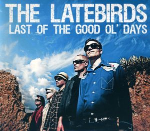 Last of the Good Ol Days , The Latebirds
