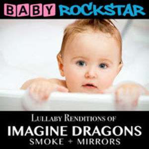 Lullaby Renditions of Imagine Dragons: Smoke + Mir , Baby Rockstar