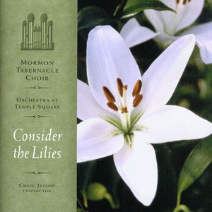 Consider the Lilies , Mormon Tabernacle Choir