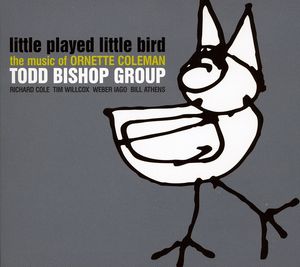 Little Played Little Bird / The Music Of Ornette Coleman , Todd Bishop