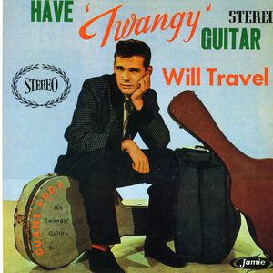 Have Twangy Guitar Will Travel , Duane Eddy