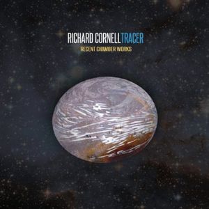 Tracer - Recent Chamber Works , Richard Cornell
