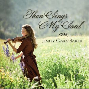 Then Sings My Soul , Jenny Oaks Baker