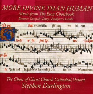 More Divine Than Human: Music from Eton Choirbook , Christ Church Cathedral Choir, Oxford