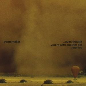 Even Though You're with Another Girl: Remixes , Trentem ller