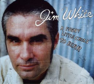 Funny Little Cross To Bear , Jim White