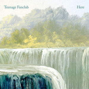 Here , Teenage Fanclub