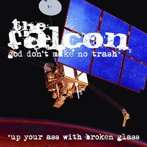God Don't Make No Trash or Up Your Ass with Broken , Falcon
