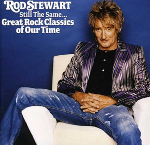 Still the Same: Great Rock Classics of Our Time , Rod Stewart