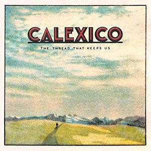 Thread That Keeps Us , Calexico