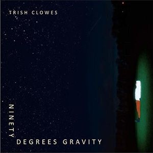 Ninety Degrees Gravity , Trish Clowes