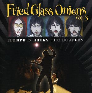 Fried Glass Onions: Memphis Rocks The Beatles, Vol. 3 , Various Artists