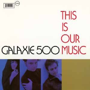 This Is Our Music , Galaxie 500