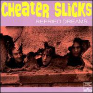 Refried Dreams , Cheater Slicks