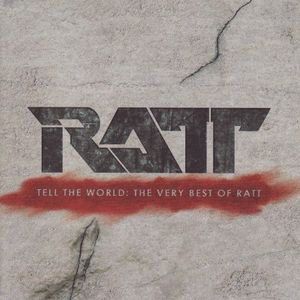Tell the World: The Very Best of Ratt , Ratt
