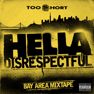 Hella Disrespectful: Bay Area Mixtape , Too $hort