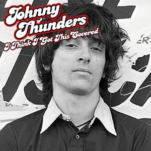 I Think I Got This Covered , Johnny Thunders