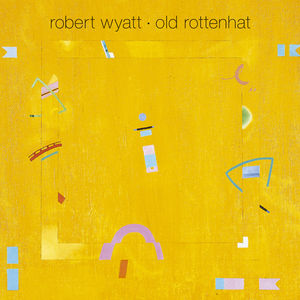 Old Rottenhat [With CD] [Reissue] [Limited Edition] , Robert Wyatt