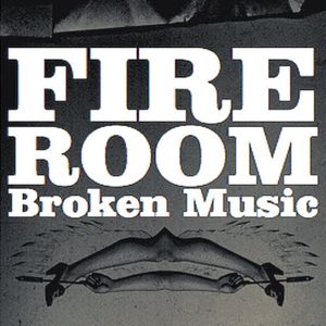 Broken Music , Fireroom