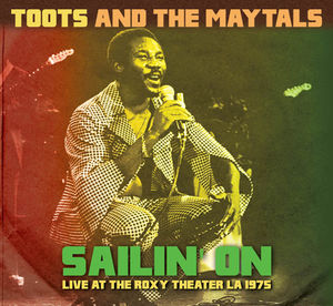 Sailin' On: Live at the Roxy Theater LA 1975 , Toots & the Maytals