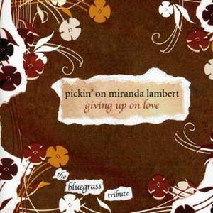 Pickin On Miranda Lambert: Giving Up On Love