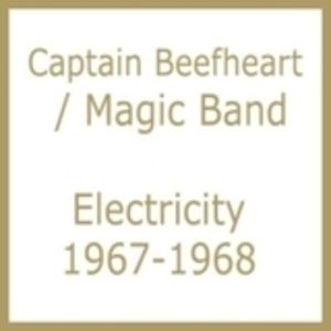 Electricity 1967-1968 , Captain Beefheart & His Magic Band