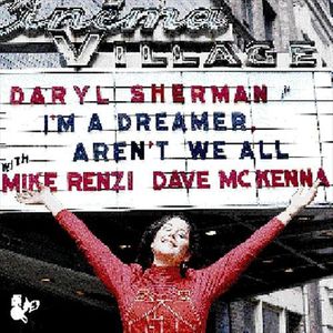 I'm a Dreamer Aren't We All , Daryl Sherman