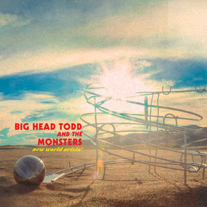 New World Arisin , Big Head Todd & the Monsters