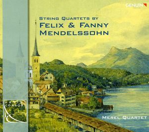 String Quartets By Felix & Fanny Mendelssohn , Merel Quartet