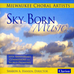 Sky-Born Music , Milwaukee Choral Artists