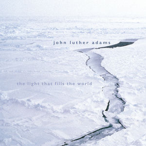 Light That Fills the World , John Luther Adams