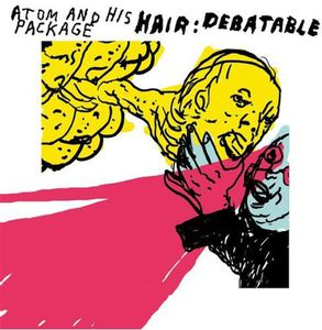 Hair: Debatable , Atom and His Package