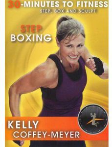 30 Minutes to Fitness: Step Boxing , Kelly Coffey-Meyer