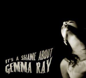 It's a Shame About Gemma Ray , Gemma Ray
