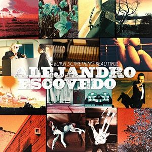 Burn Something Beautiful , Alejandro Escovedo