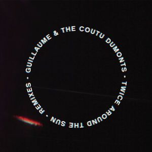 Twice Around the Sun Remixes , Guillaume & the Coutu Dumonts