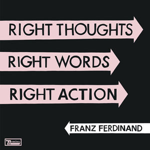 Right Thoughts, Right Words, Right Action , Franz Ferdinand