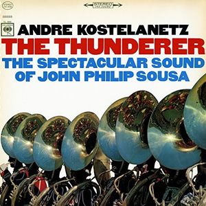 The Thunderer: The Spectacular Sound of John Philip Sousa , Andre Kostelanetz