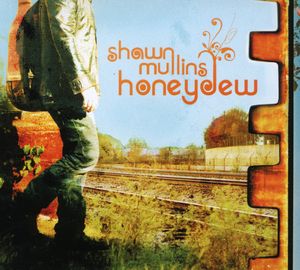Honeydew , Shawn Mullins