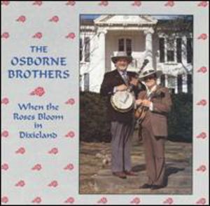 When Roses Bloom in Dixieland , The Osborne Brothers