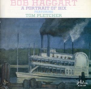 Portrait Of Bix Featuring Tom Pletcher , Bob Haggart