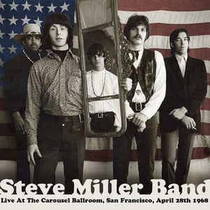 Live at the Carousel Ballroom San Francisco April , Steve Miller Band