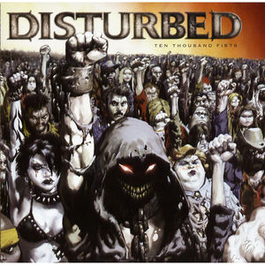 Ten Thousand Fists , Disturbed