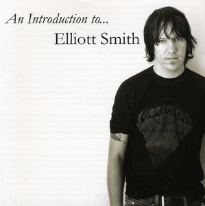 An Introduction To Elliott Smith , Elliott Smith