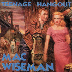 Teenage Hangout , Mac Wiseman
